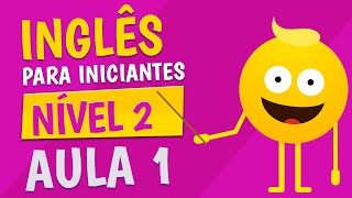 NÍVEL 2  AULA 1  INGLÊS PARA INICIANTES [upl. by Nylyram]