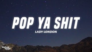 Lady London  Pop Ya Shit Lyrics  i love dealing with a rich [upl. by Ereynihc]