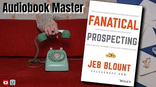 Fanatical Prospecting Best Audiobook Summary By Jeb Blount [upl. by Akenn]