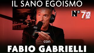 Ep 72  Il sano egoismo con Fabio Gabrielli [upl. by Aimaj645]