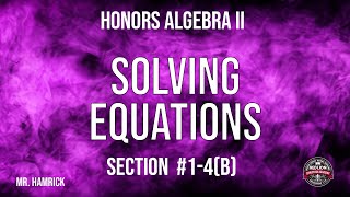 Honors Algebra II Section 14b quotSolving Equationsquot [upl. by Kentigera]