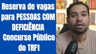 RESERVA DE VAGAS PARA CANDIDATOS COM DEFICIÊNCIA NO CONCURSO DO TRF1  TRIBUNAL FEDERAL DA 1ª REGIÃO [upl. by Aittam]