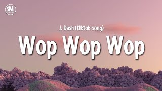 wop wop wop tiktok song  J Dash lyrics [upl. by Abdul]