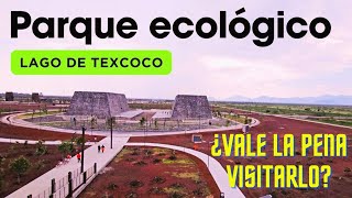 Descubre Parque Ecológico Lago Texcoco  Recorrido un día después de la inauguración [upl. by Ettessil]