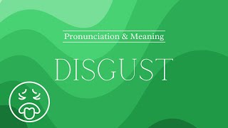 How to Pronounce Disgust  Pronunciation amp Meaning [upl. by Edyaw]