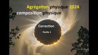 Correction Agrégation Physique 2024 Partie 1 [upl. by Ettenuj]