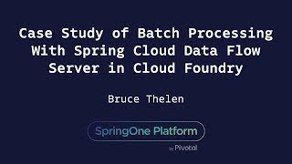 Case Study of Batch Processing With Spring Cloud Data Flow Server in Cloud Foundry  Bruce Thelen [upl. by Llenwad]