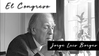 EL CONGRESO de Jorge Luis Borges Voz Humana [upl. by Ahsimak]