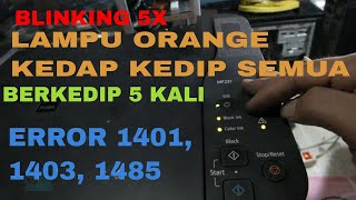 PRINTER CANON BERKEDIP 5 KALI BLINKING 5X error 1401 1403 1485 CANON MP237 [upl. by Akeyla]