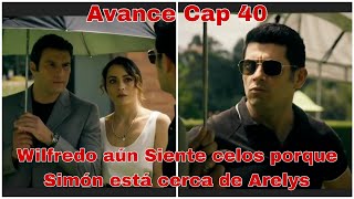 Arelys Henao 2 Capitulo 40 y 41 Avance Wilfredo aún Siente celos porque Simón está cerca de Arelys [upl. by Reilly]