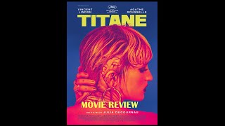 Titane 2021 Movie Review [upl. by Lemrahs989]