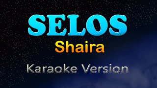 SELOS  Shaira Karaoke Version [upl. by Eirffej973]