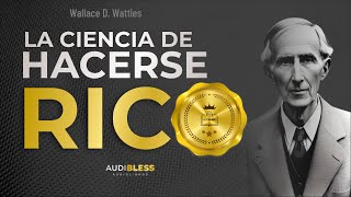 La Ciencia De Hacerse Rico  Wallace D Wattles  Audiolibro completo en español [upl. by Nnagrom432]