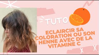 TUTO  Comment ECLAIRCIR sa coloration ou son henné avec de la VITAMINE C [upl. by Wiese]