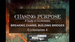 Chasing Purpose Breaking Chains Building Bridges Ecc 4 [upl. by Aryl]