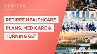 LACERA  Retirement University  Retiree Healthcare Plans Medicare Turning 65 [upl. by Aramot]