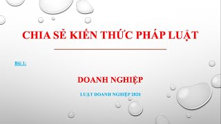 Bài giảng Luật Doanh nghiệp 2020  Bài 1Doanh nghiệp [upl. by Sisco]