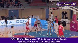 KARIM LÓPEZ México 07 202m Joventut Quinteto en Torneo U18M LHospitalet23 BasketCanteraTV [upl. by Wolliw]