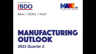 Make UK BDO Manufacturing Outlook Report 2023 Q2 v1 [upl. by Barrus]