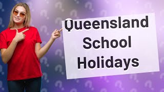 What dates are Queensland school holidays [upl. by Korwin]