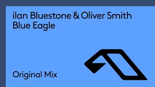 ilan Bluestone amp Oliver Smith  Blue Eagle [upl. by Heise272]