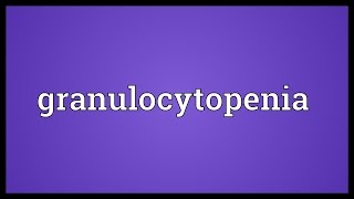 Granulocytopenia Meaning [upl. by Harday]