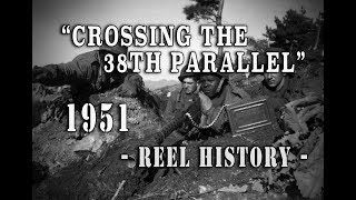 US Army 1951  quotUN Crosses the 38th Parallelquot REEL History  Korean War [upl. by Brine640]