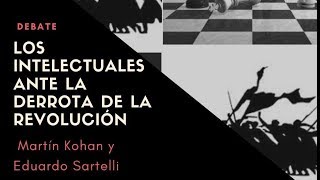 Debate Kohan Sartelli quotLos intelectuales ante la derrota de la revoluciónquot [upl. by Ihcalam]