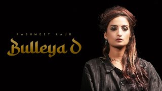 Rashmeet Kaur  Bulleya O Official Video  Kya Kariye EP  Bulleh Shah [upl. by Byrom88]