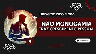 COMO A NÃO MONOGAMIA IMPULSIONA O CRESCIMENTO PESSOAL [upl. by Eikcor]