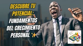 Descubre tu Potencial Fundamentos del Crecimiento Personal ✨ [upl. by Zoba355]