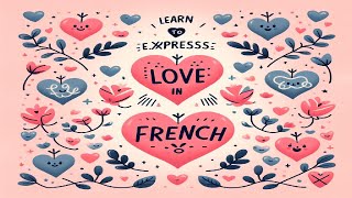 Apprends à exprimer ton amour 💕 💕 💖 en français Des expressions romantiques en français [upl. by Brocklin]