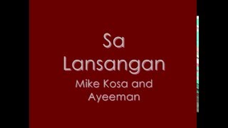 Sa Lansangan by Mike Kosa and Ayeeman Lyrics on Screen [upl. by Deth]