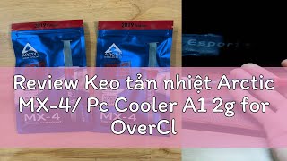 Review Keo tản nhiệt Arctic MX4 Pc Cooler A1 2g for OverClocking cho PC Laptop VGA [upl. by Ellita]