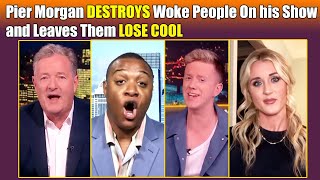 Pier Morgan JUST DESTROYS Woke People On his Show and Leaves Them LOSE COOL [upl. by Wendt]