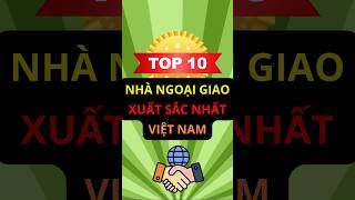 Top 10 Nhà Ngoại Giao Xuất Sắc Nhất Việt Nam  Những Huyền Thoại Trong Lịch Sử NgoaiGiaoVietNam [upl. by Karen]