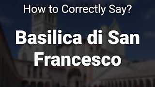 How to Correctly Pronounce Basilica di San Francesco Assisi Italy [upl. by Alcine]