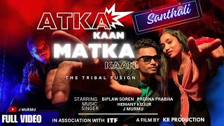 Atka kaan Matka kaan  Full video   J murmu  New santhali song 2023  Biplaw soren Prerna prabha [upl. by Jehiah]