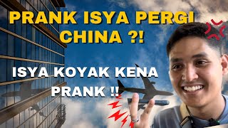 PRANK ISYA PERGI CHINA  ISYA KOYAK KENA PRANK [upl. by Knut]