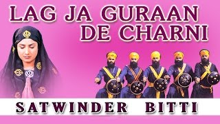 Satwinder Bitti  Lag Ja Guraan De Charni  Dhan Teri Sikhi [upl. by Ellennahc]