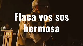 flaca vos sos hermosa y te mereces todo LetraLyrics [upl. by Hanan]