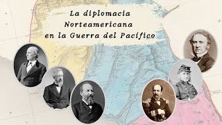 La acción diplomática de Estados Unidos durante la Guerra del Pacífico [upl. by Infield545]