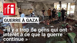 Guerre à Gaza  « Il y a trop de gens qui ont intérêt à ce que la guerre continue » • RFI [upl. by Eniluap]