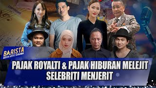 ROYALTI amp PAJAK HIBURAN MELEJIT SELEBRITI MENJERIT  FULL BARISTA [upl. by Acenes]