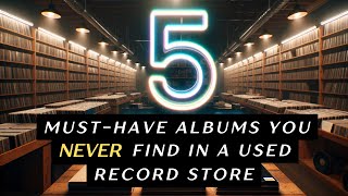 5 Albums You Never Find In a Used Record Store [upl. by El793]