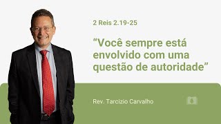 2 Reis 21925  Você sempre está envolvido com uma questão de autoridade  Rev Tarcizio Carvalho [upl. by Perzan128]