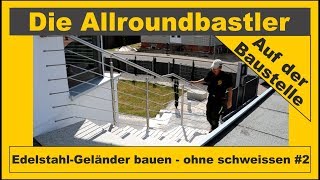 Edelstahl  Geländer bauen ohne schweissen 2 [upl. by Ecerahs]