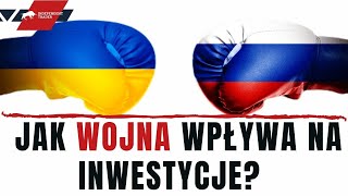 Jak WOJNA wpływa na INWESTYCJE [upl. by Nollahp26]