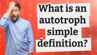 What is an autotroph simple definition [upl. by Anahsahs]