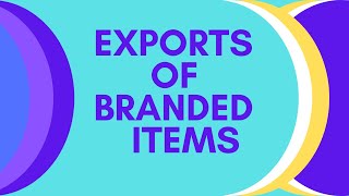 EXPORTS OF BRANDED ITEMS HOW TO EXPORT BRANDED GOODS BRANDED PRODUCT EXPXORTS [upl. by Teresina702]